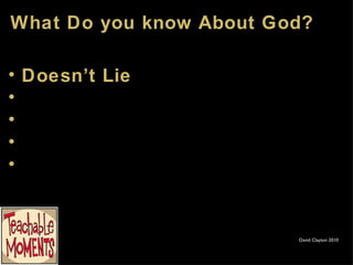 What Do you know About God? David Clayton 2010 Doesn’t Lie 