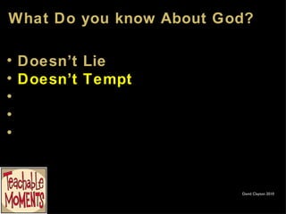 What Do you know About God? David Clayton 2010 Doesn’t Lie Doesn’t Tempt 