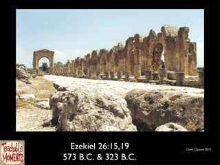 David Clayton 2010 Ezekiel 26:15,19 573 B.C. & 323 B.C. 