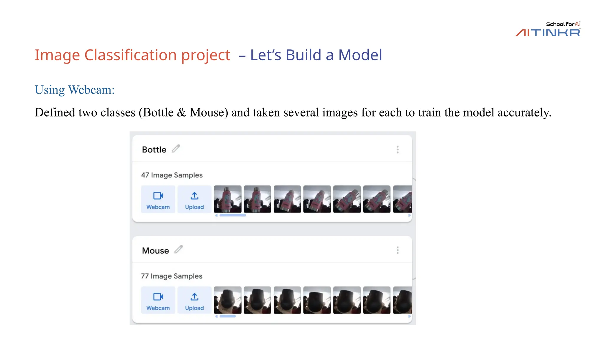 Image Classification project – Let’s Build a Model
Using Webcam:
Defined two classes (Bottle & Mouse) and taken several images for each to train the model accurately.
 