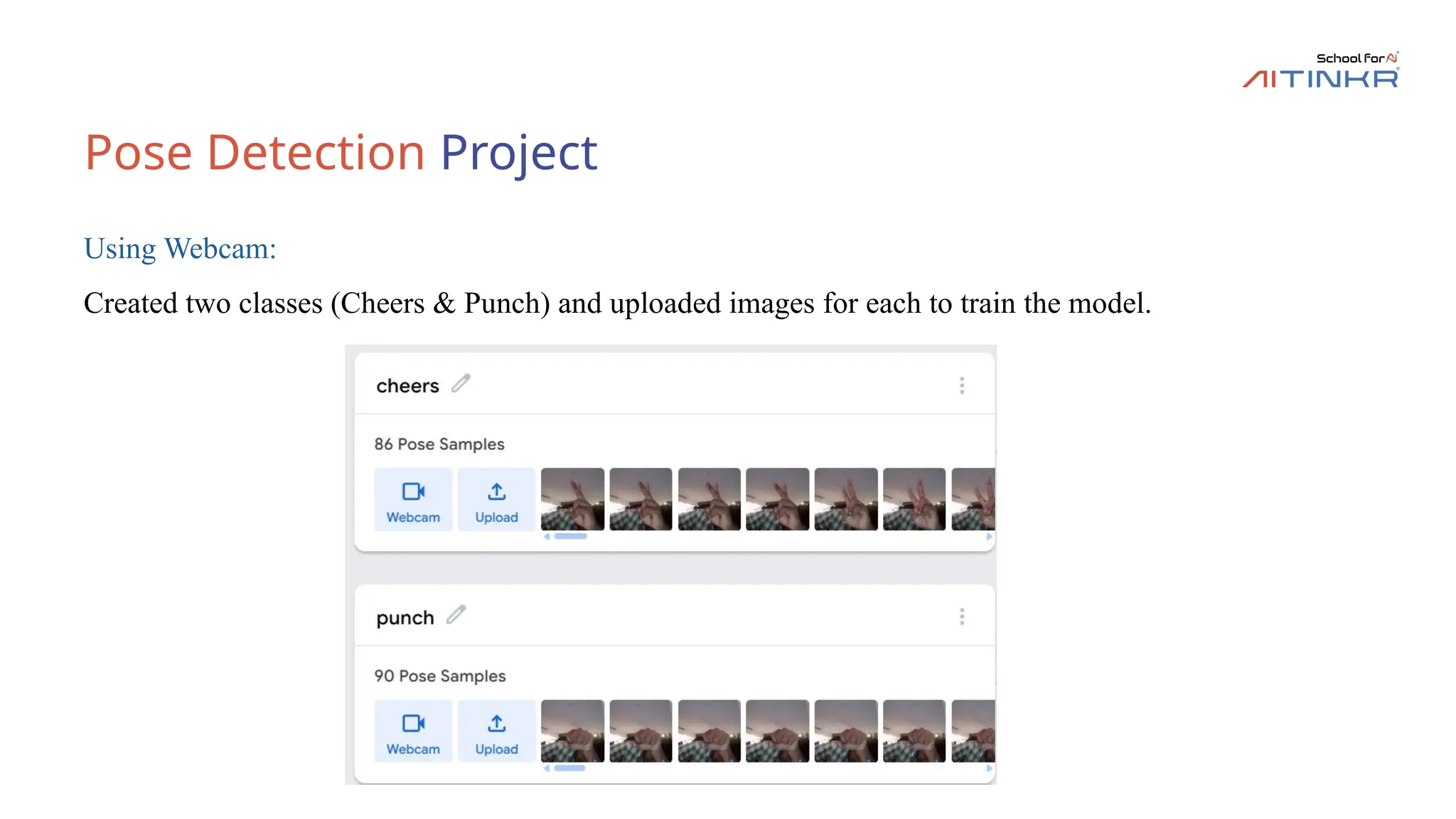Pose Detection Project
Using Webcam:
Created two classes (Cheers & Punch) and uploaded images for each to train the model.
 