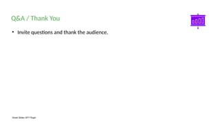 Smart Slides GPT Plugin
• Invite questions and thank the audience.
Q&A / Thank You
 
