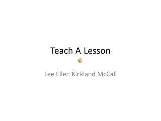 Teach A Lesson Lee Ellen Kirkland McCall 