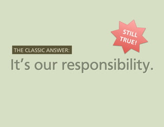 STILL
                      TRUE
                           !
THE CLASSIC ANSWER:
 