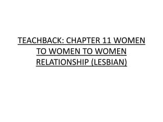 TEACHBACK: CHAPTER 11 WOMEN TO WOMEN TO WOMEN RELATIONSHIP (LESBIAN) 