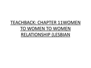 TEACHBACK: CHAPTER 11WOMEN TO WOMEN TO WOMEN RELATIONSHIP (LESBIAN 