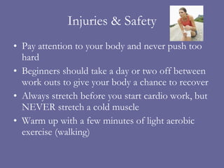 Injuries & Safety <ul><li>Pay attention to your body and never push too hard </li></ul><ul><li>Beginners should take a day...