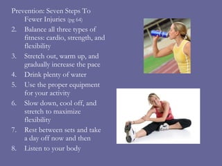 <ul><li>Prevention: Seven Steps To Fewer Injuries  (pg 64) </li></ul><ul><li>Balance all three types of fitness: cardio, s...