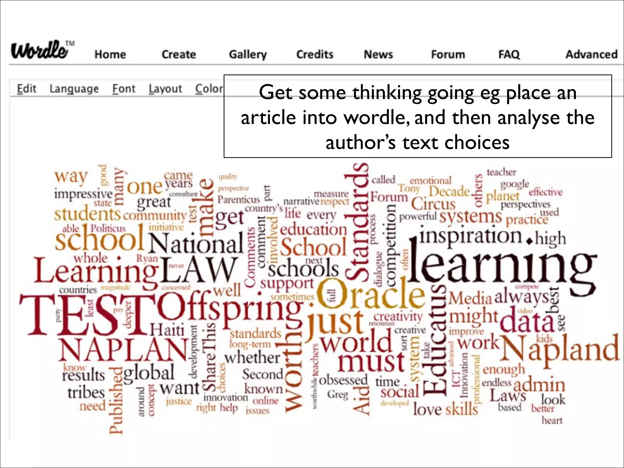 Get some thinking going eg place an
article into wordle, and then analyse the
           author’s text choices
 