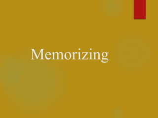 Memorizing
 