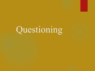 Questioning
 