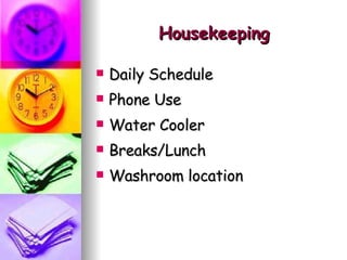 Housekeeping Daily Schedule Phone Use Water Cooler Breaks/Lunch Washroom location 