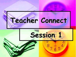 Session 1 Teacher Connect 