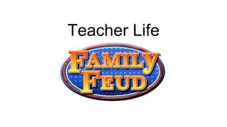 Teacher Life
 
