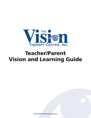 www.thevisiontherapycenter.com
Teacher/Parent
Vision and Learning Guide
 