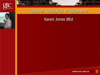 Teacher Research Programme Karen Jones BEd 
