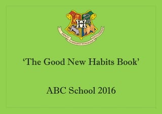 ‘The Good New Habits Book’
ABC School 2016
 