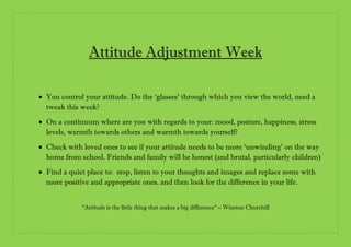 Attitude Adjustment Week
 You control your attitude. Do the ‘glasses’ through which you view the world, need a
tweak this...