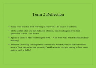 Term 2 Reflection
 Spend some time this week reflecting of your work – life balance of last term.
 Try to identify a key...