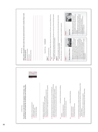 Listening
Youwilllistentoaradiointerview.Forquestions11-15,checkthe
correctanswerintheanswerbox.Youwilllistentotherecordingtwice.
Answers
0ABC
11ABC
12ABC
13ABC
14ABC
15ABC
0.Bullyingisathornyissuebecauseit
A.affectspeople’swell-being.
B.canbeeasilysolved.
C.involvesmanypeople.
11.Bullyingisunderstoodastheactof
A.helpingsomeonewhoissmallerorlessskillful.
B.persuadingsomeonetodosomethingtheydonotwanttodo.
C.beingphysicallyorverballyaggressivetosomeonewhoislesspowerful.
12.Theprincipalconsequencesforapersonwhoisavictimofbullyingare
A.highacademicachievementandactiveparticipationincurricularactivities.
B.poorschoolperformanceandfeelingsofrejectionandisolation.
C.toomuchfamilyandschoolpressure,aswellasconfusionandconflict.
13.arenecessarytofindsolutionstobullying
incidents.
A.Individual-isolatedactions
B.Actionsfromthewholeschoolcommunity
C.Actionsfromthewidercommunity
14.shouldhelppreventbullying.
A.Studentsandteachers
B.Teachersandparents
C.Thewholeschoolcommunity
15.Topreventbullyingincidents,youngstersshouldbeguidedin
A.dealingwithemotionaldecisionsandimpulses,aswellastakingcareoftheir
friends’problems.
B.listeningtotheirfriends’problemsandgivingadvice.
C.controllingimpulsesandestablishingcause-effectrelationships.
VP5_TestTraining_C.indd8723/03/201608:04:12a.m.
Card1
TheGreatWallofChina
•Basicinfo:ClosetoBeijing,itextends8,851.8
kilometersfromeasttowestChina.ListedasaWorld
HeritagesitebyUNESCOin1987.Knownasoneof
thegreatestwondersoftheworld
•Activities:TheMutianyusectionisoneofthemost
amazingattractionsforitsarchitecturalmagnificence.
Contemplatethearchitectureandbeautifulmountain
scenery.Tastearangeoftypicalfoodlikefriedrice,
noodlesoup,dumplingsandfriedvegetables
•Accommodation:Stayinlow-pricedhotelsorhostels
forbackpackers
Card2
IguazuFalls
•BasicInfo:Anaturalwonderthatwaslistedasa
WorldHeritagelandmarkin1984.Thefallsare
dividedbetween3countries:Argentina,Braziland
Paraguay
•Activities:Sight-seeingexcursions,helicopter
rides,boating,canoeing,rappelling,kayakingand
rafting.Tastefreshfruitandtypicaldishessuchas
Paraguayancake,galetoandrapadura
•Accommodation:Stayinlow-pricedhotelsor
hostelsforbackpackers
SpeakingCandidateB
Stage1
uuYouareapotentialtourist.
uuChooseonedestination:MatterhornMountaininSwitzerlandorthehistoricsanctuaryofMachuPicchu,
Peru.
uuAskcandidateA(thetravelagent)questionsabouttheplaceyouwanttogo.Findoutinformationabout
thelocation,activities,food,andaccommodation.
Stage2
uuYouareatravelagent.GivecandidateA(apotentialtourist)informationabouttheplacewherehe/she
wantstogo(oneoftheplacesbelow).
uuUsetheinformationincards1and2asguidelinestoanswercandidateA’squestions.
Writing
Writeashortdescriptionaboutaplacethatyouwouldrecommendforavacation.Keepinmind
thefollowingaspects.
uuDescriptionoftheplace
uuAttractions
uuActivitiestodothere
VP5_TestTraining_C.indd8823/03/201608:04:14a.m.
86
VP5 TestTra C montaje.indd 86 3/30/16 10:30 AM
 