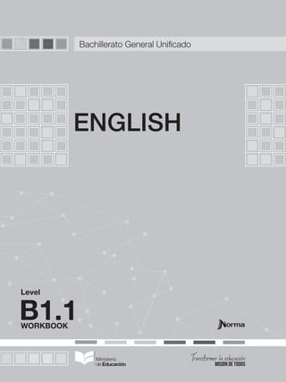 WORKBOOK
Level
ENGLISH
B1.1
Bachillerato General Unificado
 