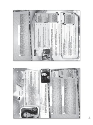 211
T
Lesson3
People’sHighlights
1.ReadthefollowingextractofaninterviewwithKristenStewartandcircletheright
answer.
Interviewer:Youstartedwhenyouwerenineyearsold.Youwantedtoact,right?Itwasn’tlikeyou
wereforcedintoitbecauseyourparentswereintheindustry?
Kristen:No.Notatall.Myparentsarecrew.TheywerebothconfusedwhentheyfoundoutthatI
wantedtoact.ButtheyhavesupportedanythingthatmybrothersandIhavewantedtodo.Itwas
somethingIthoughtwasfunbecauseIgrewuponsets.
Interviewer:Doesitbotheryoutoseeyourselfinthetabloids?
Kristen:There’snothingyoucandoaboutit,tobehonest.Idon’tleavemyhotelroom—literally,
Idon’t.Idon’ttalktoanybodyaboutmypersonallife,andmaybethatperpetuatesit,too.Butit’s
reallyimportanttoownwhatyouwantandkeepittoyourself.
a.Shestartedactingasakid/teenager.
b.Herparentsinfluenced/didnotinfluenceherdecisiontobecomeanactress.
c.Sheisannoyed/indifferentaboutthetabloids.
d.KristenStewardisreserved/openaboutherpersonallife.
•Earlylife
•Professional
career
•Privatelife
2.PutthefollowingbiographyinorderbywritingA,B,andCinthecorrect
place.Then,writethetopicforeachparagraphusingtheoptionsgivenin
theboxontheright.
Nowadays,KristenlivesinLosAngeles.Apartfromacting,sheisalsointerestedinattending
collegeinthenearfuturetostudyliterature.Shewantstobeawriter.”Sincemeetingonthesetof
Twilightin2008,Kristenandco-starRobertPattinsonhavebeenromanticallylinkedandmanyrumours
abouttheirrelationshiphaveincludedbothabreak-upandamarriageproposal.Sheisveryquietabout
her	personal	life;	she	says:	“I’m	selfish.	I	always	say	to	myself	I’m	never	going	to	give	anything	away	
because	there’s	never	any	point	or	benefit	for	me.”	She	affirms	that	if	she	ever	gets	married	or	has	a	baby	
shewillnotrevealherkid’snameforalongtime.Kristenisalsoananimallover.Shehasonecatand
threedogs,andadoreslookingafterthem.Herreal-lifehobbiesincludereadingbooksandwriting.She
drawsonherlifeexperiencestowriteimaginarystories.
Shebecameanartistataveryearlyage.Heractingcareerbeganattheageofnine,afteranagent
sawherperforminherelementaryschool’sChristmasplay.Oneyearlater,	she	had	her	first	role	in	a	
movie.	It	was	a	small	nonspeaking	part	in	the	Disney	Channel	original	film	TheThirteenthYear.Afterthat,
shehadseveralsmallpartsinmoviesandevenastarringrole,butitwasn’tuntil2008thatshebecame
famousforherstarringroleasBellaSwaninTheTwilightSaga.	Because	of	these	films,	Kristen	Stewart	
hasalreadyearnedaplaceinthemagazinesofpop-culturehistory.In2012,Kristenwasthehighestpaid
actressinHollywood,earningmillionsofdollarsfortheTwilightseries,includingroyalties.Someofthe
criticshavesaidsheisatremendousactressandherperformanceinthesagawasmesmerizingwhile
others	find	her	role	in	the	saga	unconvincing.	She	is	truly	an	enigmatic	actress	and	it	is	difficult	to	say	what	
exactlyhercharismais.Onemagazinewritersaid:“It’stheunwrittennatureofStewart’sownstorynow,
withitssurrealsubplotsandrecenttwistsandturns,thatmakeshercompellingtowatch.”
Adapted	from	http://www.interviewmagazine.com/film/kristen-stewart-1/#page3
Reading
Strategy
Identifytime
expressionsto
helpyouto
understanda
person’slifeevents
inabiography:
nowadays,…ata
veryearlyage,one
yearlater,andthe
sort.
28
PrivateLife
C
ProfessionalCareer
B
VP5_WB_UNIT_3.indd283/23/169:43AM
Lesson3
People’sHighlights
Reading
KristenJaymesStewartisanAmericanactress.ShewasbornonApril9th
,1990inLosAngeles,California,USA.
SheisbestknownforplayingBellaSwaninTheTwilightSaga.Herfatherisastagemanagerandtelevisionproducer
andhermotherisanAustralianscriptsupervisor.Kristenhasanolderbrotherandanadoptedbrother.Asachild
shewasahard-workingstudent,andwouldpanicifshedidn’tturnherhomeworkin.Butherstayinschoolwas
shortbecausesheattendeduntiltheseventhgradeandthencontinuedhereducationbycorrespondenceuntilshe
completedhighschool.EverybodythinksKristen’spersonalityislikethecharacterBellainTheTwilight,butitis
not.Kristendescribedherselfasshyandlonelyasakid.Sheisextremelymatureandserious,atraitassociatedwith
introverts.	She	defines	herself	as	a	logical	thinker,	making	sure	that	each	step	rests	firmly	on	previous	knowledge;	
sheislikeascientistinthatsense.
3.Gobacktothetextandclassifytheinformationbelow.Usethechartontheleft.
InformationType
a.KristenwasbornonApril9th
,1990inLosAngeles,
California,USA.
b.Anagentsawherperforminherelementaryschool’s
Christmasplay.
c.Oneofherbrothersisadopted.
d.Sheisextremelymatureandserious.
e.Sheandco-starRobertPattinsonhavebeenromantically
linked.
f.In2012,KristenwasthehighestpaidactressinHollywood.
g.TherearemanystoriesaboutKristenandRobwritten
inthepress,includingrumoursaboutabreak-upanda
marriageproposal.
Typeof
Information
Abbr.
AnecdotalA
FactualF
PersonalityP
PrivatePr
KeyEventK
4.Searchfortheanswerstothefollowingquestionsinthebiography.
a.WhatisKristenbestknownfor?________________________________________________
b.When	did	she	have	her	first	role	in	a	movie?	_______________________________________
c.WhatisTheThirteenYear?_____________________________________________________
d.Wherewassheborn?________________________________________________________
e.Whyisshereservedaboutherpersonallife?______________________________________
f.Whendidshebecomefamous?_________________________________________________
a.KristenStewartisananimallover.
Thismeansthat__________________________________________________________
b.Asachildshewasahard-workingstudent.
Inotherwords,___________________________________________________________
c.Sheisveryquietaboutherpersonallife.
Thatistosaythat________________________________________________________
d.She	defines	herself	as	a	logical	thinker.	
Thismeansthat__________________________________________________________
e.I’malwayssaytomyselfI’mnevergoingtogiveanythingawaybecausethere’snever
any	point	or	benefit	for	me.”
Inotherwords,___________________________________________________________
shelikesanimalsverymuch.ReadingStrategy
Paraphrase(describe
awordorphraseusing
different	words)	to	check	
understandingofthetext.
Useexpressionssuchas:
•Inotherwords…
•Thatistosaythat…
•Thismeansthat…
5.Describethemeaningofthefollowingsentencesfromthebiographyusingyourownwords.
FReadingStrategy
Identifytypesof
informationina
biographytoimprove
comprehension.
KeyEventsinLife:
Informationthat
talksaboutadecisive
experienceina
person’slife.
AnecdotalInformation:
Informationthatisnot
basedoncarefulstudy.
FactualInformation:
Informationthatisreal,
ittellsthetruthand
talksaboutsomething
thatactuallyexists.
29
shewasanexcellentanddisciplinedstudent.
shedoesn’tliketomakepublicherpersonallife.
sheisveryrationalandthoughtful.
sheknowsthatmakingpublicherlifeisnotworthdoing.
ForherstarringroleasBellaSwaninTheTwilightSaga.
Whenshewastenyearsold.
Thefirstmoviesheappearedin.
ShewasborninLosAngeles,California,USA.
Becauseshesaysit’snotbeneficialforher.
Shebecamefamousin2008.
K
Pr
P
Pr
F
A
EarlyLife
A
VP5_WB_UNIT_3.indd293/23/169:43AM
WB Facsimil_5.indd 211 5/26/16 10:59 AM
 