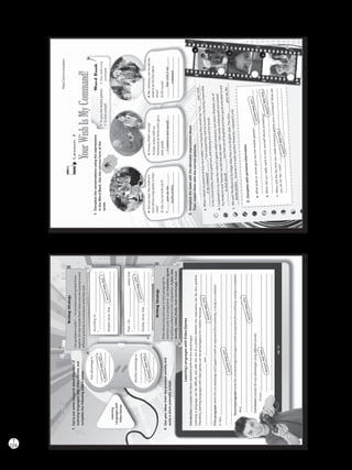 224
T
Writing
Oneadvantageis:
____________________
____________________
____________________
________________
Accordingto__________________________,
“___________________________________
__________________________________”
Studiesshowthat______________________
____________________________________.Learning
Languageswith
VideoGames
2.Useyourideasfromthepreviousactivityand
writeashortscientificarticle.
Anotheradvantageis:
____________________
____________________
____________________
_______________
Prof./Dr.____________________statesthat
“___________________________________
__________________________________”
Studiesshowthat______________________
____________________________________
WritingStrategy
Usequotationmarks“…”toenclosewordsquotedfrom
experts.Donotincludethemwhenyouusesynonymsand
differentgrammartosummarizewhattheysaid.
1.Carryoutsomeresearchaboutthetopicof
LearninglanguageswithVideoGames,and
completethefollowingoutlinebelow.
WritingStrategy
Writeaboutonlyonetopicineachparagraphto
maintainunityinacomposition.Usetransitionsignals
toachievecoherenceinthecomposition:Infact,also,
secondly,indeed,finally,mostconvincingly,insum.
LearningLanguageswithVideoGames
Introduction(completethethesisstatementwiththetwoadvantages)
Learningalanguagecanbedifficult,butwiththeaidofaplayfulelementtheexperiencecanbeverypositive.
Therefore,learninglanguageswithvideogamescanbeadvantageousforchildrenbecause_____________________
________________________________________and_____________________________________________________
_________________________________________________________________________________________________
Firstparagraph(writethe1stadvantageandsupportitwithanargumentfromauthority,astudyorastatistic)
Infact,___________________________________________________________________________________________
_________________________________________________________________________________________________
_______________________________________________________________________________________________
Secondparagraph(writethe2ndadvantageandsupportitwithanargumentfromauthority,astudyorastatistic)
Also,____________________________________________________________________________________
_________________________________________________________________________________________
________________________________________________________________________________________
Conclusion(restatethetwoadvantagesusingdifferentwords)
Insum____________________________________________________________________________
___________________________________________________________________________
__________________________________________________________________________
54
Answersmayvary.
Answersmayvary.
Answersmayvary.
Answersmayvary.
Answersmayvary.
Answersmayvary.
Answersmayvary.
Answersmayvary.
VP5_WB_UNIT_6.indd543/23/1610:58AM
Lesson4
YourWishIsMyCommand!
1.Completetheconversationsusingtheexpressions
intheWordBank.Usethecorrectformofthe
verbs.
A:Didyouhearthechildren’s
storyaboutabigspiderintheir
class?
B:Yes,mysontoldmeit!
It________________________
__________________________
_________________________
2.Completethetextswiththeidiomaticexpressionsabove.
Then,matchthemwiththecorrectpictures.
a.WhenIaskedmyparentstobuymeatabletIwashopingtheywouldsay“son,_____________
______________________________,”butinsteadtheytoldmetoearnitbybeingresponsible
inmyschoolduties,beingagoodson,andhelpingaroundthehouse.
b.Iexplainedtomyclasstherulesofagamecalledamnesiacs,butwhenIfinished,oneof
mystudentssaid“teacherwedidthatlastweek.”Ifeltreallyembarrassedandwanted
______________________________,butthenwealllaughedandhadagoodanecdotetotell.
c.WereadTheBlackCatbyEdgarAllanPoeinourEnglishclass.Thestory___________________
_________________becauseitisreallyspooky!However,Ienjoyeditalot.
3.Completewithpersonalinformation.
a.Whatbookormoviegaveyoutheheebie-jeebies?________________________
___________________________________________________________________
b.Whendidyoureallywanttokickyourselfaboutsomething?_______________
__________________________________________________________________
c.Whenwasthelasttimeyoumadesomeone’swishesyourcommand?Whatdid
youdoforher/him?________________________________________________
__________________________________________________________________
A:Honey,What’swrong?
B:Dad,todayIleftmy
homeworkathomeandIgota
poorgrade.
__________________________
__________________________
_________________________
A:Ms.Johnson,canwedecide
whattodoforthetalent
show?
B:Ofcourse!
__________________________
__________________________
_________________________
RealCommunication
•Togivetheheebie-jeebies
•Tokickoneself
WordBank
•Yourwishismy
command
c.c.
c.c.
c.c.
1.
2.
3.
55
gavemethe
heebie-jeebies.
Iwantedtokickmyself.Yourwishismy
command.
yourwish
ismycommand
tokickmyself
heebie-jeebies
gavemethe
Answersmayvary.
Answersmayvary.
Answersmayvary.
VP5_WB_UNIT_6.indd553/23/1610:58AM
WB Facsimil_5.indd 224 5/26/16 11:00 AM
 