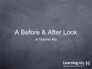 A Before & After Look
      at Teacher Ally
 