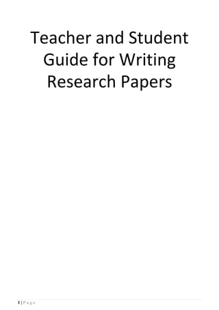 1 | P a g e
Teacher and Student
Guide for Writing
Research Papers
 