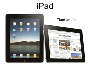 iPad
Tiantian Jin
 