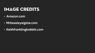 Image Credits
• Amazon.com
• Mrbeasleyaigsite.com
• Keithfranklingbobbitt.com
 