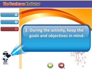 2. During the activity, keep the
goals and objectives in mind.
 