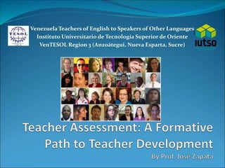 Venezuela Teachers of English to Speakers of Other Languages 
Instituto Universitario de Tecnología Superior de Oriente 
VenTESOL Region 3 (Anzoátegui, Nueva Esparta, Sucre) 
 