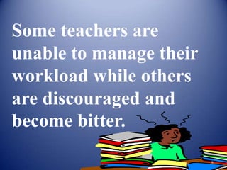 DEFINITION OF TEACHER BURNOUT
Freudeinberger (1974) identified
burnout as a form of occupational stress
that is an inevitable struggle for all
helping professionals who work with
others, no matter how dedicated,
committed, and skillful they may be.
 