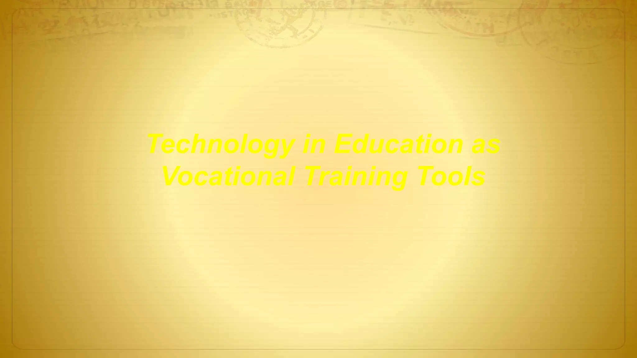 Technology in Education as
Vocational Training Tools
 