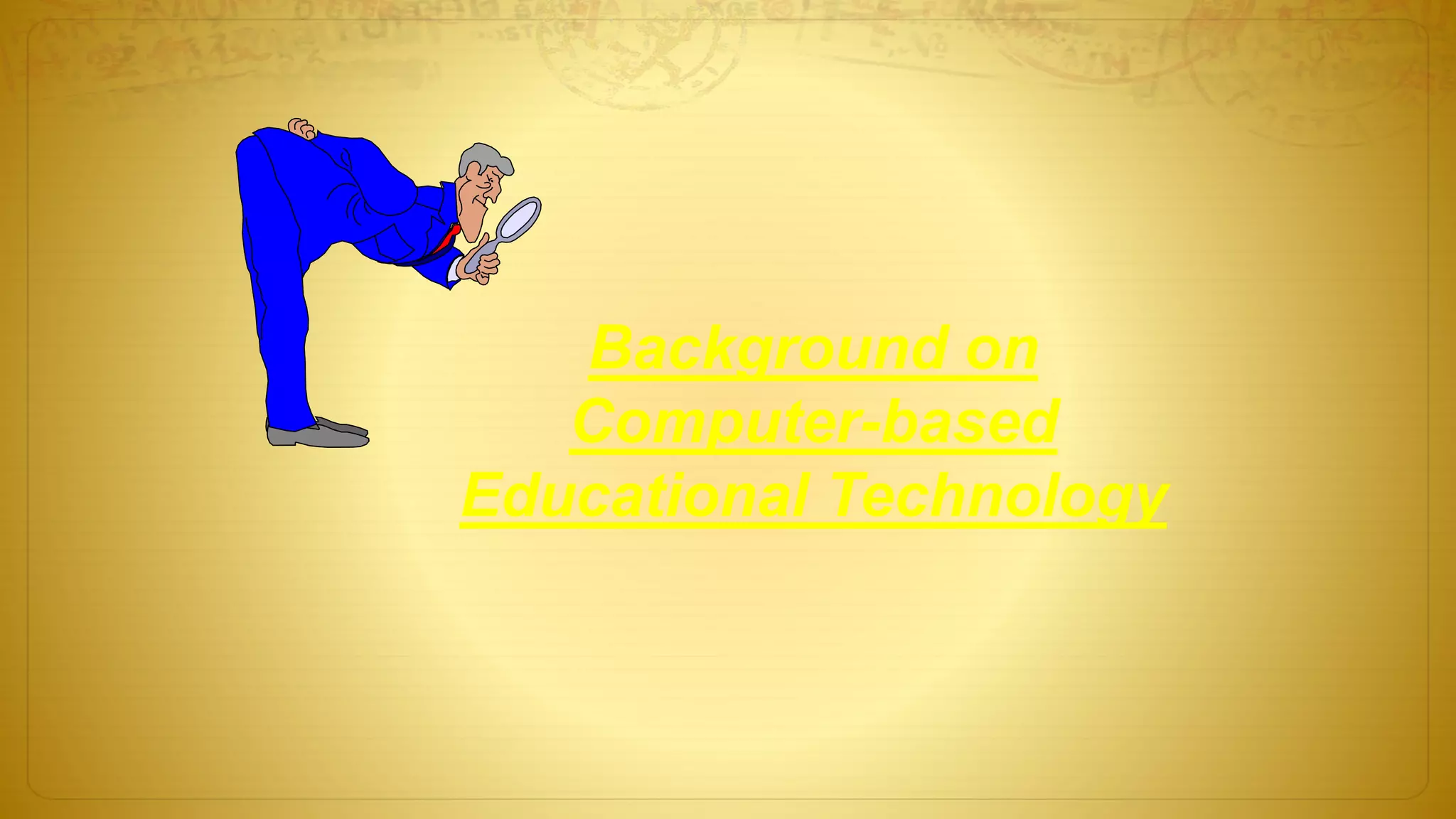 Background on
Computer-based
Educational Technology
 