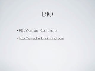 BIO

•   PD / Outreach Coordinator

•   http://www.thinkinginmind.com
 