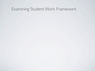 Examining Student Work Framework
 