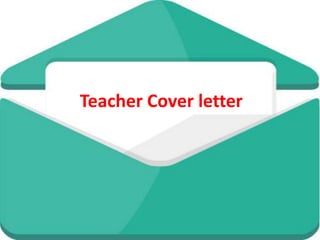 Teacher Cover letter
 