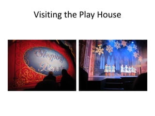 Visiting the Play House
 