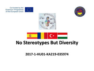 No Stereotypes But Diversity
2017-1-HU01-KA219-035974
 
