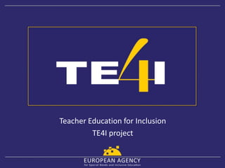 Teacher Education for Inclusion
TE4I project
 