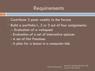 Requirements <ul><li>Contribute 3 posts weekly to the forums </li></ul><ul><li>Build a portfolio:1, 2 or 3 out of four ass...
