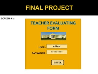 SCREEN # 1:
USER :
PASSWORD:
AFFAN
*********
ENTER
 