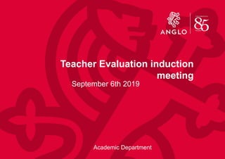 Teacher Evaluation induction
meeting
September 6th 2019
Academic Department
 