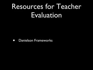 Resources for Teacher Evaluation Danielson Frameworks 