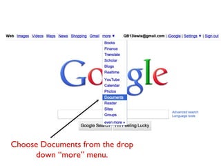 Choose Documents from the drop down “more” menu. 