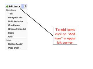 To add items click on “Add item” in upper left corner. 