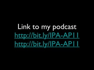 Link to my podcast http://bit.ly/IPA-AP11 http://bit.ly/IPA-AP11 