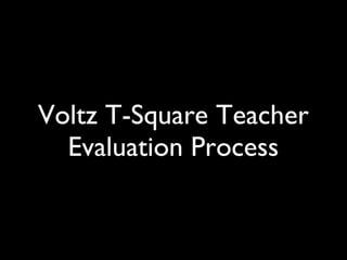 Voltz T-Square Teacher Evaluation Process 